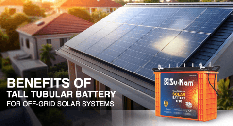 Benefits of Tall Tubular Battery for Off-Grid Solar Systems